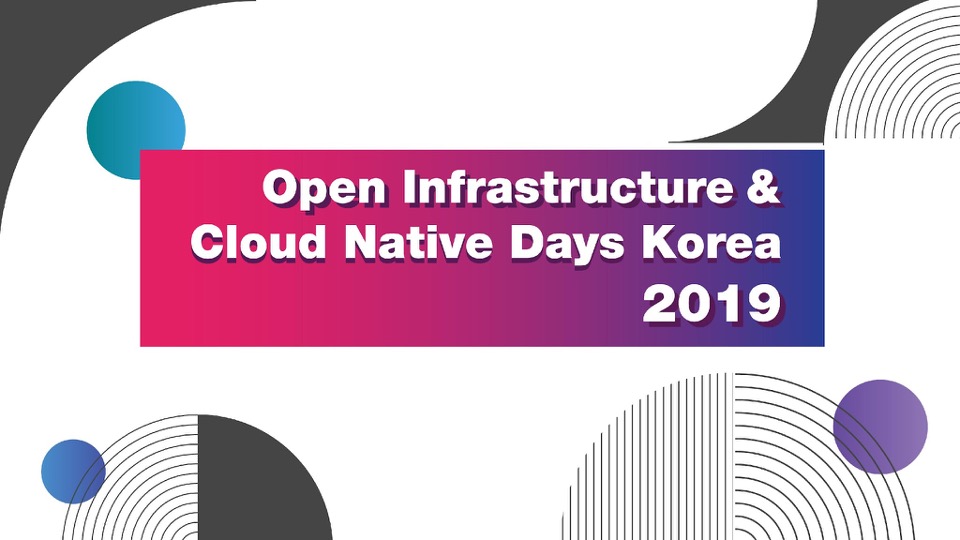 Open Infrastructure Days & Cloud Native Days Korea 2019